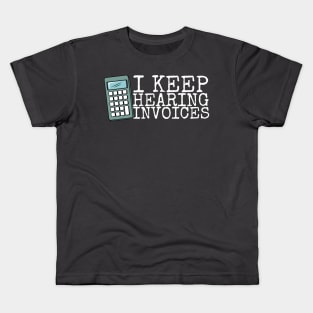 I Keep Hearing Invoices Kids T-Shirt